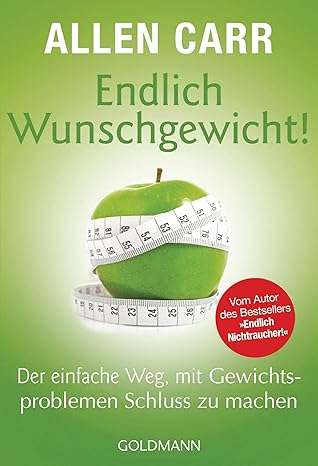 Endlich Wunschgewicht!: Der einfache Weg, mit Gewichtsproblemen Schluss ...